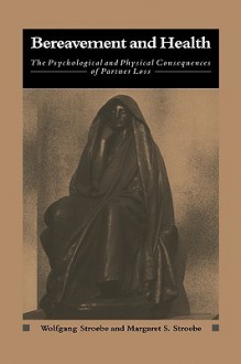 Bereavement and Health: The Psychological and Physical Consequences of Partner Loss - Wolfgang Stroebe