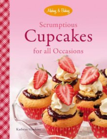 Scrumptious Cupcakes for All Occasions - Kathryn Hawkins