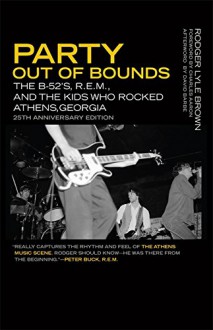 Party Out of Bounds: The B-52's, R.E.M., and the Kids Who Rocked Athens, Georgia (Music of the American South Ser.) - Rodger Lyle Brown, David Barbe, Charles Aaron