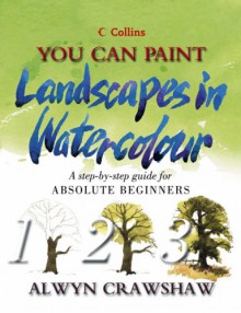 You Can Paint Landscapes In Watercolour (Collins You Can Paint) - Alwyn Crawshaw