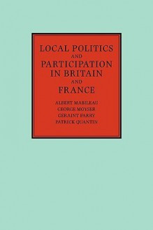 Local Politics And Participation In Britain And France - Albert Mabileau