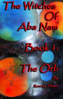 The Witches of Aba Nam Book 1: The Orb - Ross G. Homer