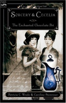 By Patricia C. Wrede Sorcery and Cecelia or The Enchanted Chocolate Pot (1st Edition) - Patricia C. Wrede