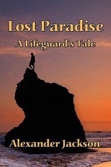 Lost Paradise: A Lifeguard's Tale - Alexander Jackson