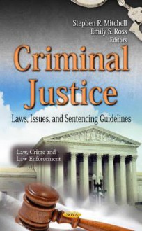 Criminal Justice: Laws, Issues, and Sentencing Guidelines - Library of Congress