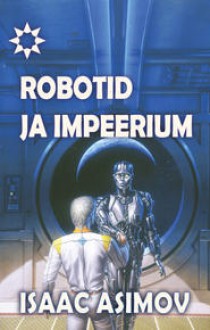 Robotid ja impeerium - Isaac Asimov, Ats Miller