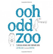 Ooh Odd Zoo: 25 Unusual Animals and 1 Ordinary Larva - Jeff Williams, John Rios, Sonny Han, Geoffrey Elliott