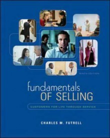 Fundamentals of Selling: Customers for Life Through Service - Charles Futrell, Barton A. Weitz