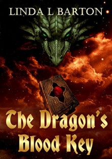 The Dragon's Blood Key (Legend of the Dragon's Blood Key Book 1) - Linda L Barton