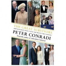 The Great Survivors: How Monarchy Made It Into the Twenty-First Century - Peter Conradi