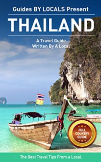 Thailand: By Locals - A Thailand Travel Guide Written By A Local: The Best Travel Tips About Where to Go and What to See in Thailand (Thailand, Travel Thailand) - By Locals, Thailand, Bangkok