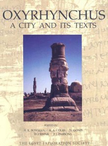 Oxyrhynchus: A City and Its Texts (Graeco-Roman Memoirs): A City and Its Texts (Graeco-Roman Memoirs) - Alan K. Bowman, N. Gonis, R. A. Coles