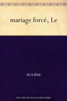 mariage force, Le - Molière