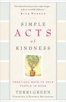 Simple Acts of Kindness: Practical Ways to Help People in Need - Terri Green, Stephen Arterburn