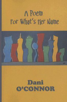 A Poem for What's Her Name - Dani O'Connor