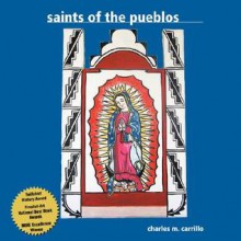 Saints of the Pueblos - Charles M. Carrillo