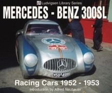 Mercedes-Benz 300SL: Racing Cars 1952-1953 - Karl Ludvigsen