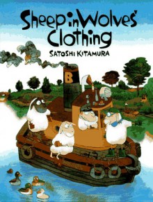 Sheep in Wolves' Clothing - Satoshi Kitamura, Satoshi Kitamura