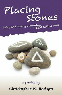 Placing Stones: Doing and Having What Matters Most. - Christopher W. Hodges, Sue Reynard, Jin An, Darren Wheeling