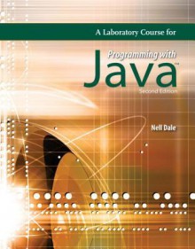 A Laboratory Course for Programming with Java - Nell Dale