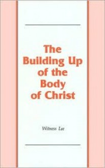 The Building Up of the Body of Christ - Witness Lee