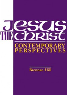 Jesus the Christ: Contemporary Perspectives - Brennan Hill