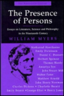 The Presence Of Persons: Essays On Literature, Science, And Philosophy In The Nineteenth Century - William Myers