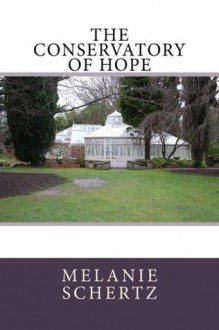 The Conservatory of Hope - Melanie Schertz, Pat Weston