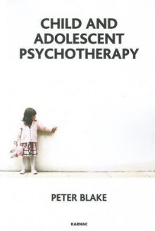 Child and Adolescent Psychotherapy - Peter Blake