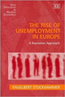 The Rise of Unemployment in Europe: A Keynesian Approach - Engelbert Stockhammer, Malcolm Sawyer