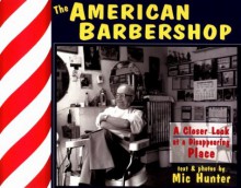 The American Barbershop: A Closer Look at a Disappearing Place - Mic Hunter