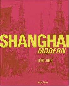 Shanghai Modern 1919-1945 - Ken Lum, Jo-Anne Birnie Danzker