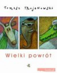 Wielki powrót - Tomasz Trojanowski