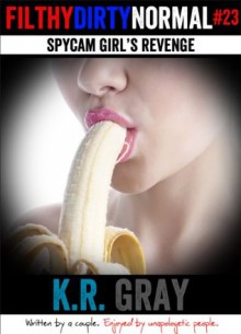 Spycam Girl's Revenge (Filthy Dirty Normal episode 23) - K.R. Gray