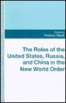 The Roles of the United States, Russia, and China in the New World Order - Habib C. Malik