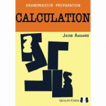 Grandmaster Preparation - Calculation - Jacob Aagaard