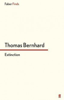 Extinction. Thomas Bernhard - Thomas Bernhard