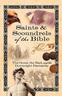 Saints & Scoundrels of the Bible: The Good, the Bad, and the Downright Dastardly - Howard Books Staff, Carol Fielding, Drenda Thomas Richards, Howard Books