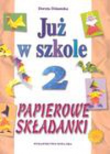 Już w szkole 2 Papierowe składanki - Dorota Dziamska