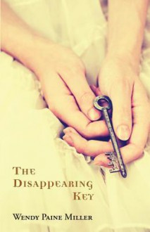 The Disappearing Key - Wendy Paine Miller