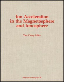 Ion Acceleration In The Magnetosphere And Ionosphere - Tom Chang