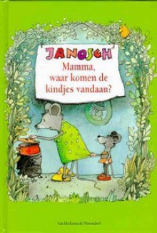 Mamma, waar komen de kindjes vandaan? - Janosch, Suzanne Braam