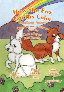 How the Fox Got His Color Bilingual Spanish Portuguese (Portuguese Edition) - Adele Marie Crouch, Megan Gibbs, Maria Retana, Israel Clave'