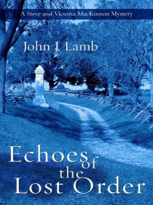 Echoes of the Lost Order - John J. Lamb