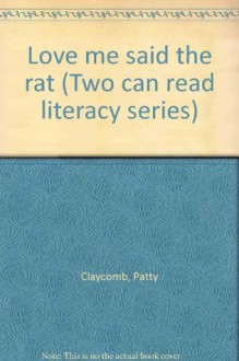 Love me said the rat (Two can read literacy series) - Patty Claycomb