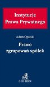 Prawo zgrupowań spółek - Adam Opalski