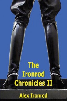 Ironrod Chronicles II - Alex Ironrod