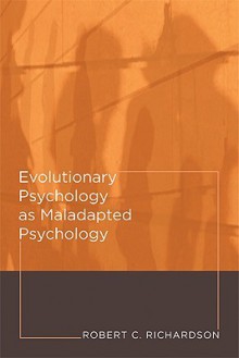 Evolutionary Psychology as Maladapted Psychology - Robert C. Richardson