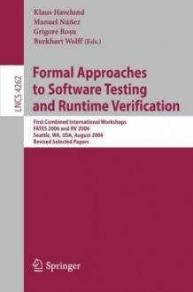 Formal Approaches to Software Testing and Runtime Verification: First Combined International Workshops FATES 2006 and RV 2006, Seattle, WA, USA, August ... / Programming and Software Engineering) - Klaus Havelund, Manuel Nxfanez, Grigore Rosu, Burkhart Wolff