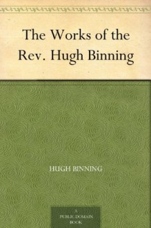 The Works of the Rev. Hugh Binning - Hugh Binning